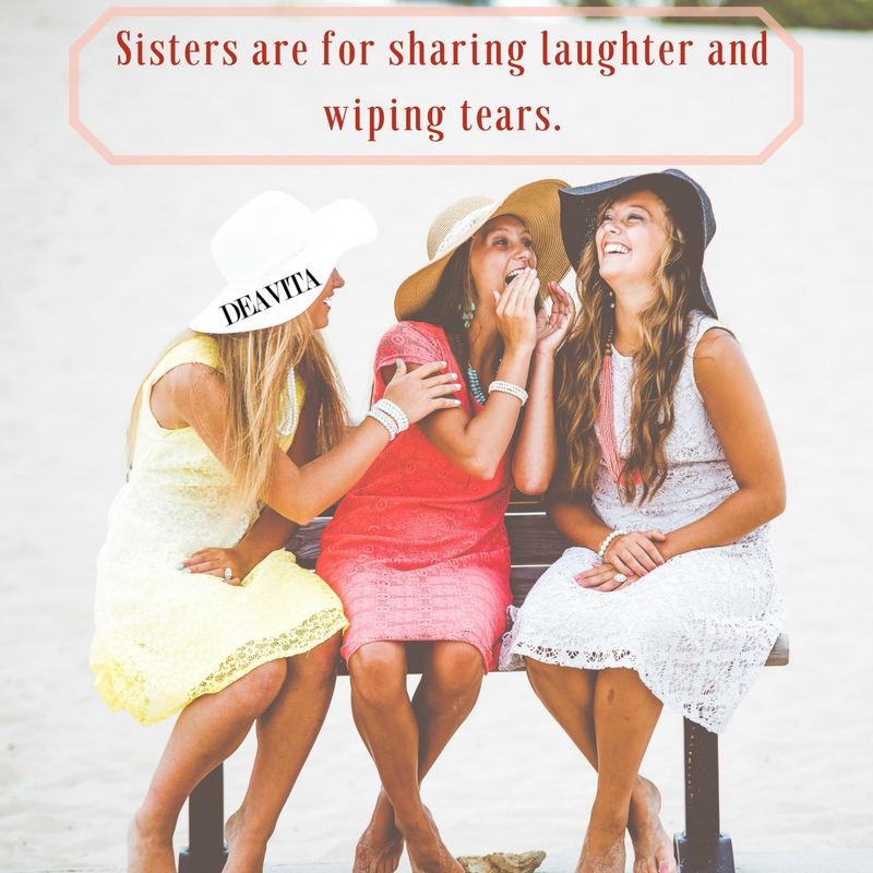 Sisters are for sharing laughter and wiping tears