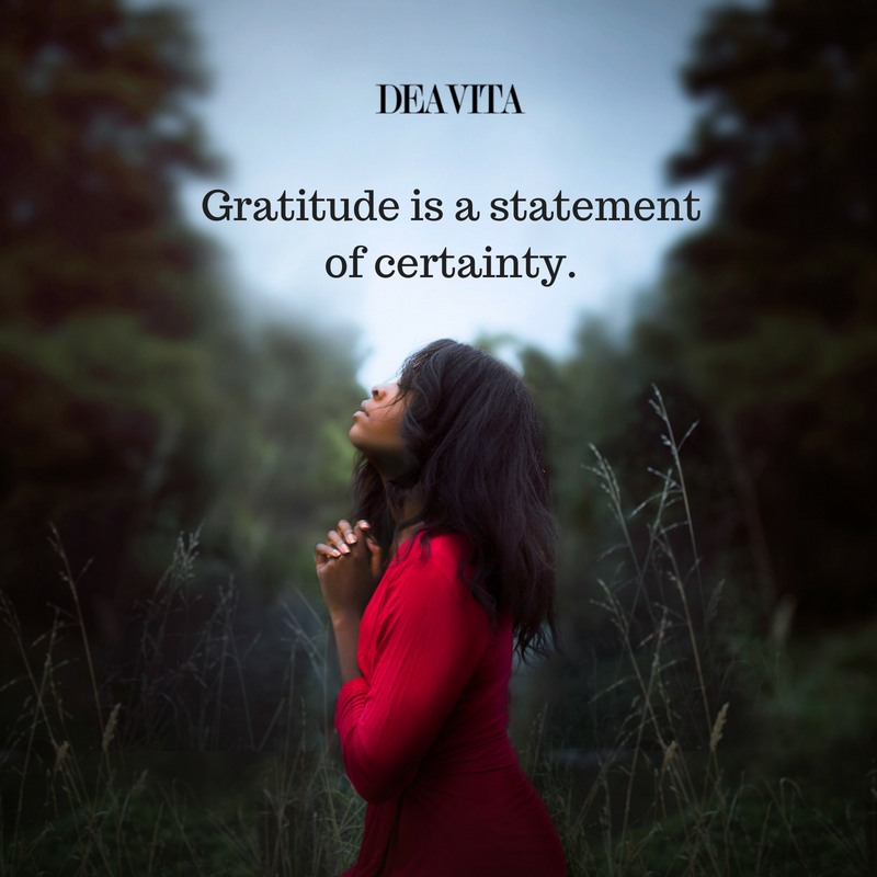 Short deep and inspirational quotes Gratitude is a statement of certainty