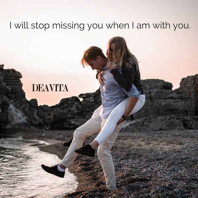 romantic love quotes I will stop missing you when i am with you