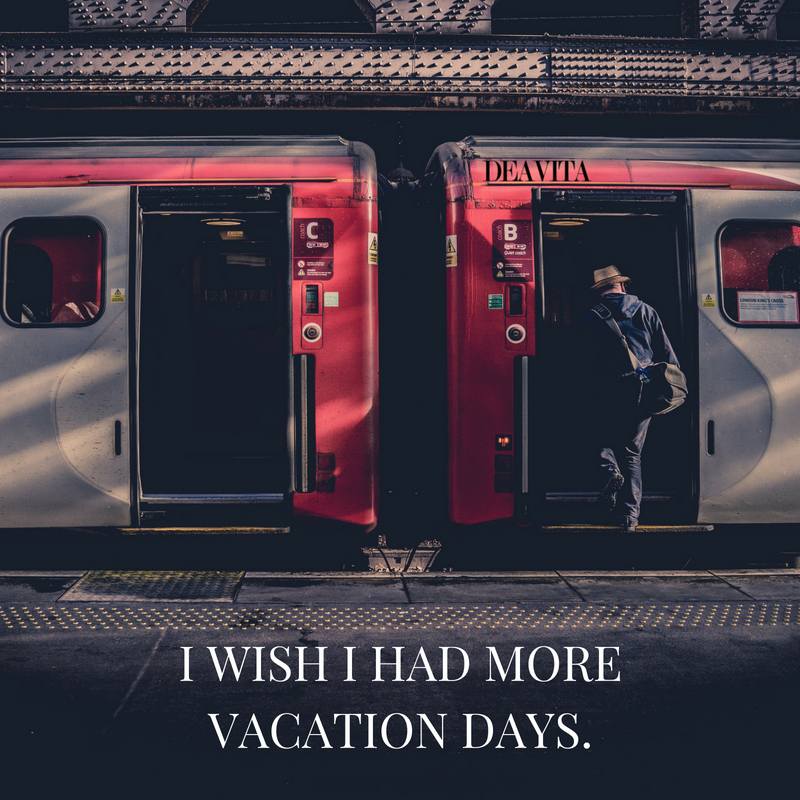 short sayings with images I wish I had more vacation days