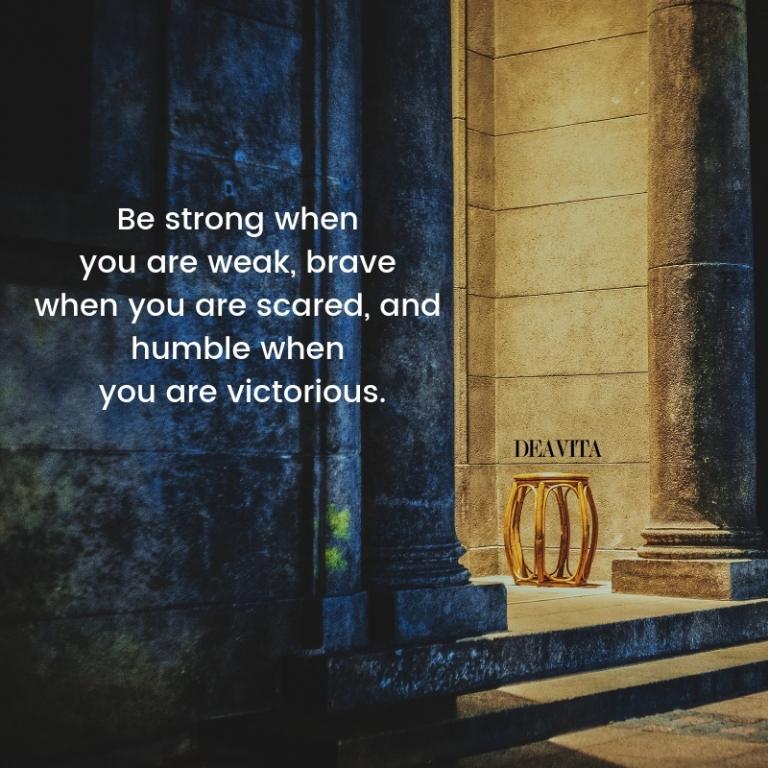 Be strong brave humble short motivational quotes