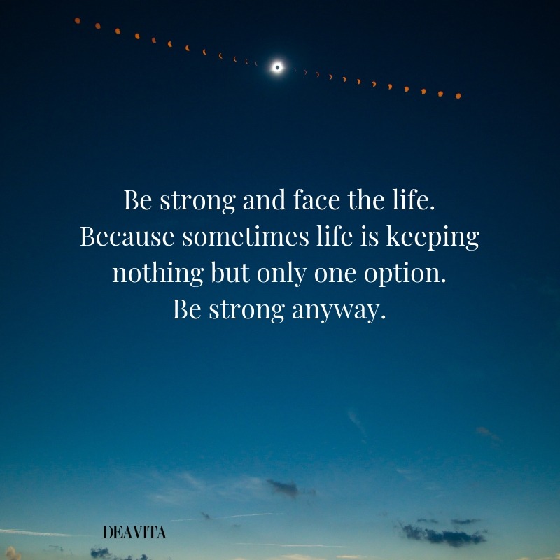 Be strong motivational quotes and sayings about life