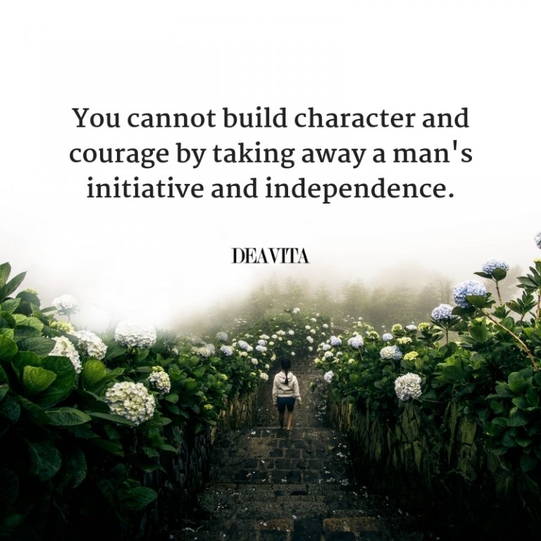 great motivational quotes about character independence and courage