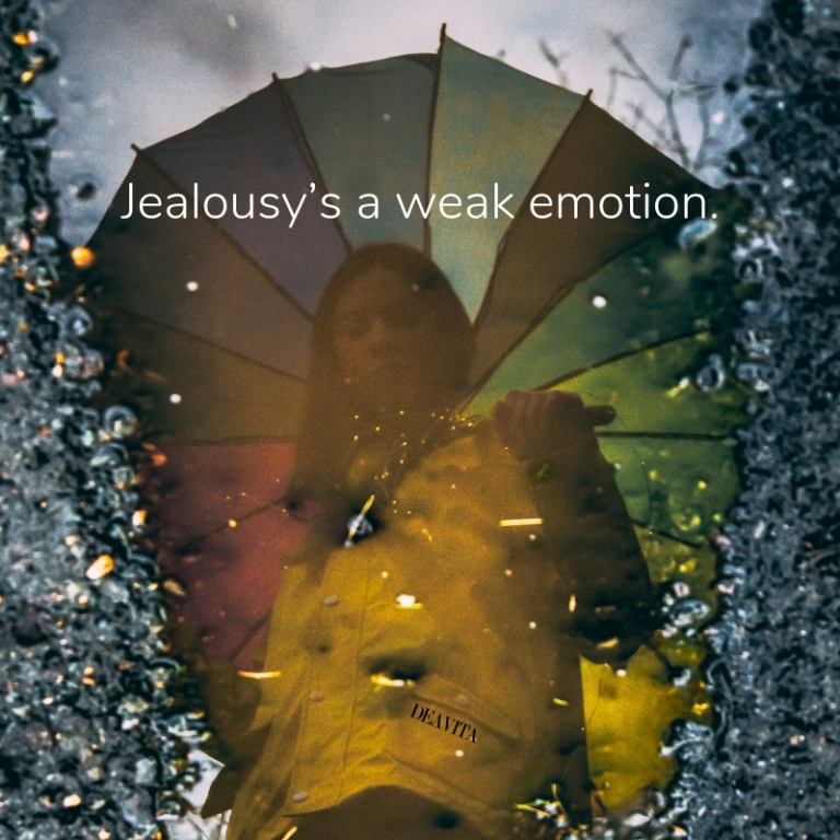Jealousy is a weak emotion