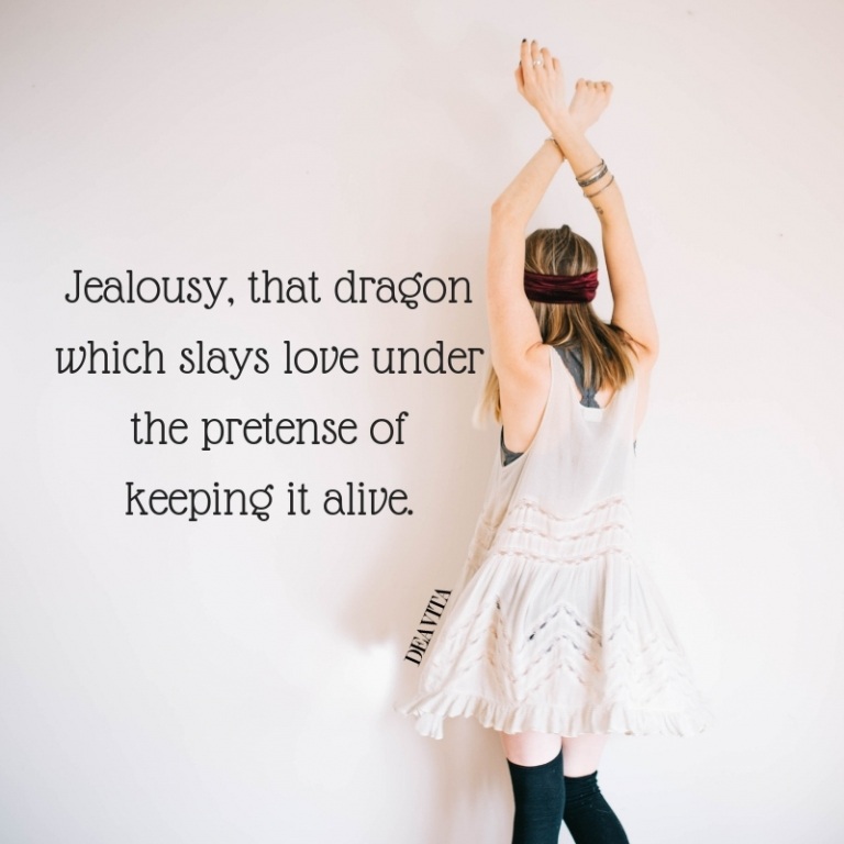 Jealousy that dragon which slays love