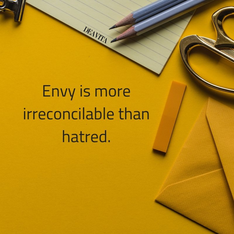 Envy is more irreconcilable than hatred Short deep sayings 