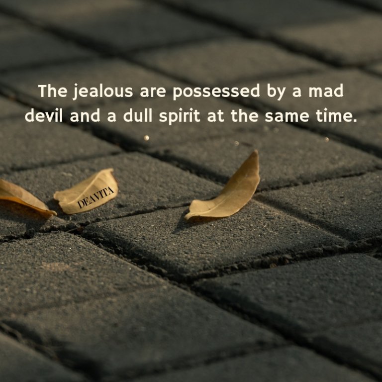 The jealous are possessed by a mad devil