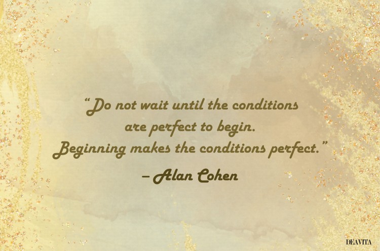 alan cohen quote do not wait until the conditions are perfect