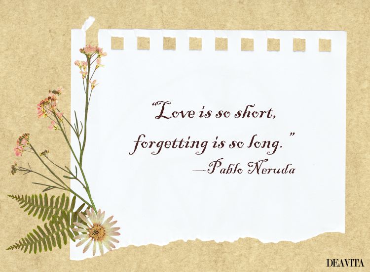 romantic quotes love is short forgetting is long Pablo Neruda