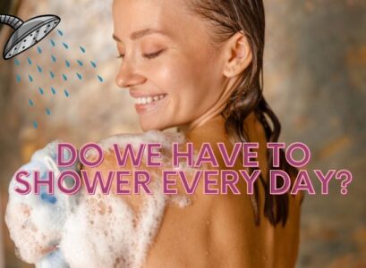 do we have to shower every day skin care routine beauty tips